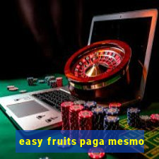 easy fruits paga mesmo